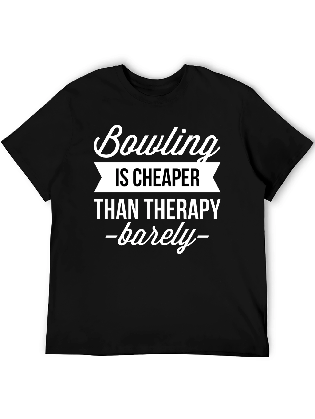 Bowling is Cheaper Than Therapy Funny T-Shirt
