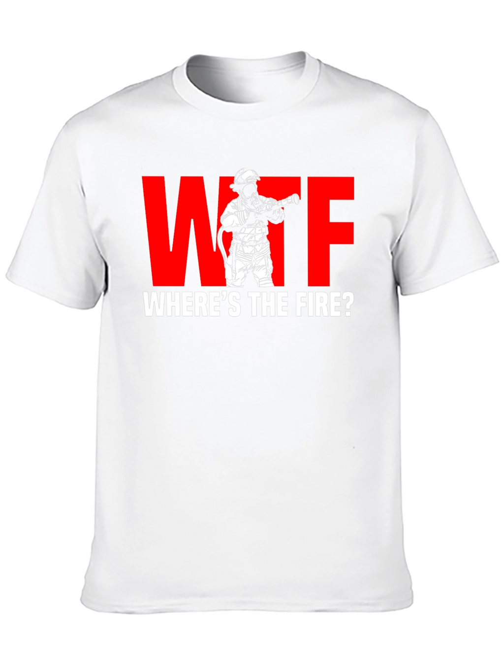 WTF Wheres the Fire? Firefighter Humor T-Shirt