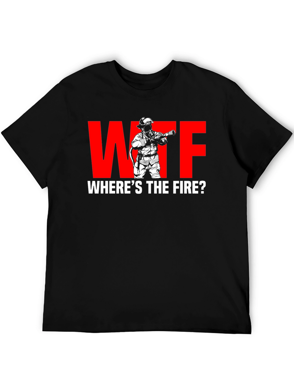 WTF Wheres the Fire? Firefighter Humor T-Shirt