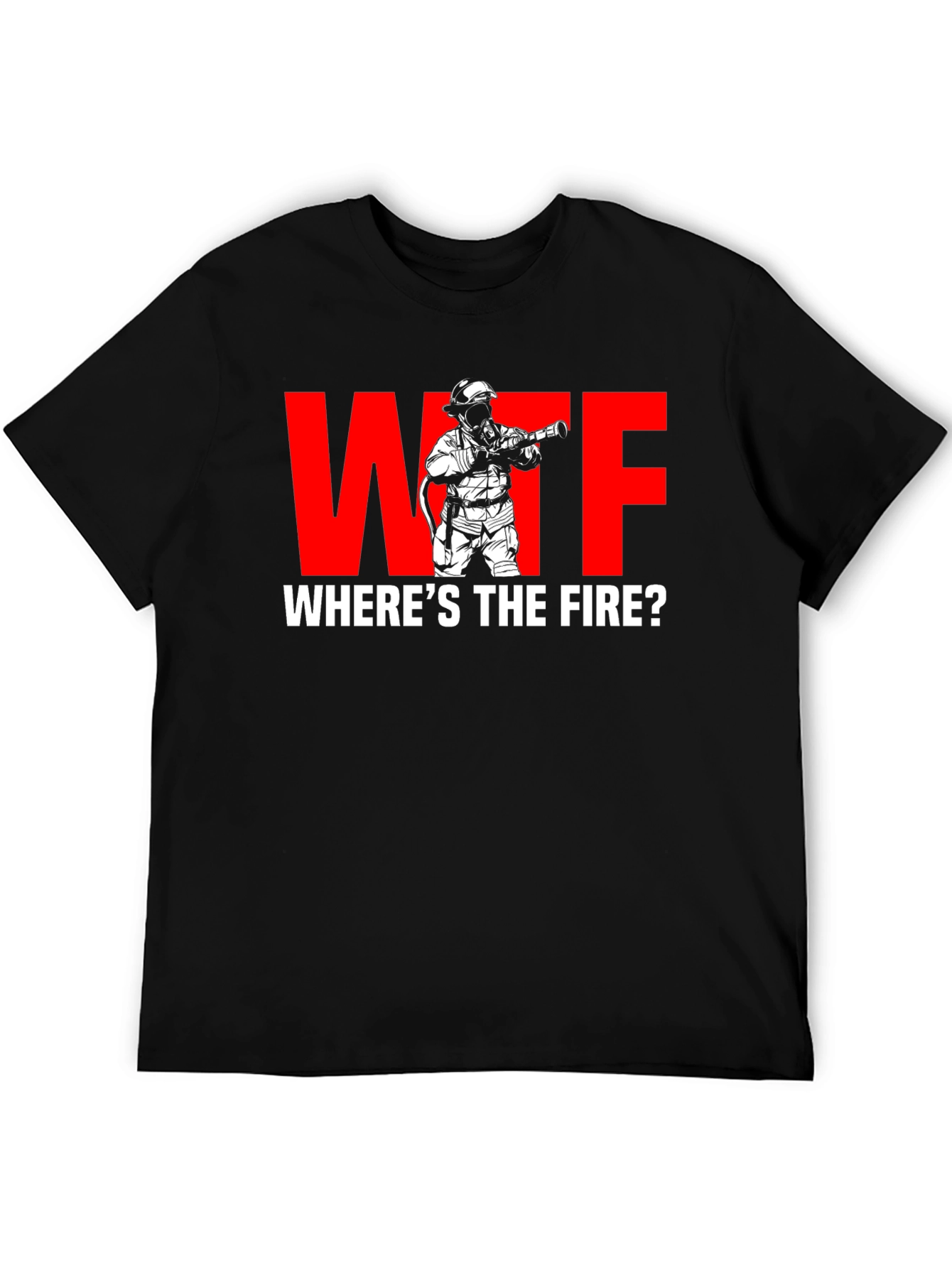 WTF Wheres the Fire? Firefighter Humor T-Shirt