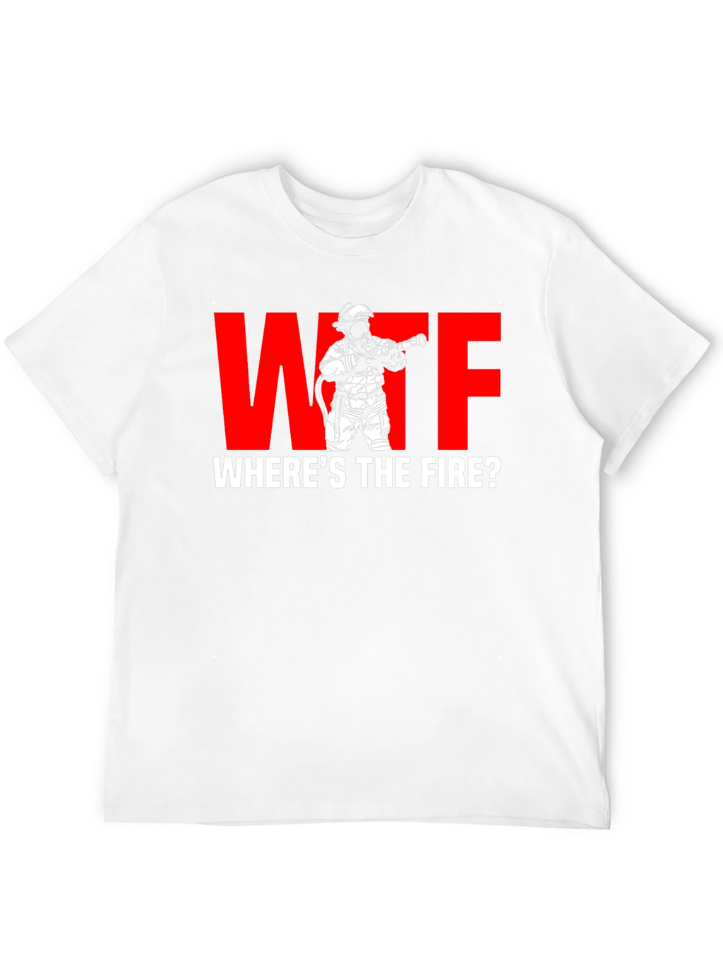 WTF Wheres the Fire? Firefighter Humor T-Shirt