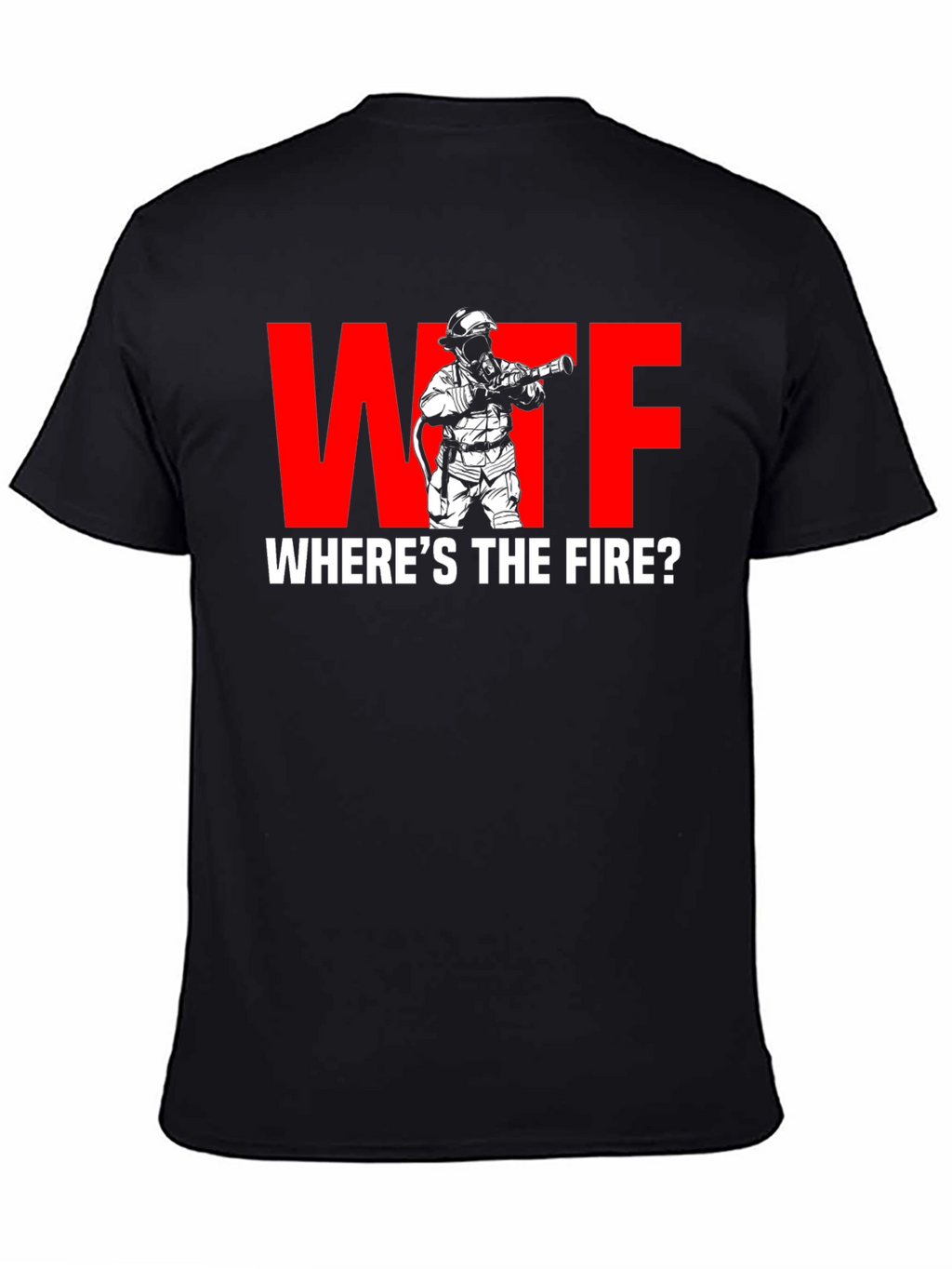 WTF Wheres the Fire? Firefighter Humor T-Shirt