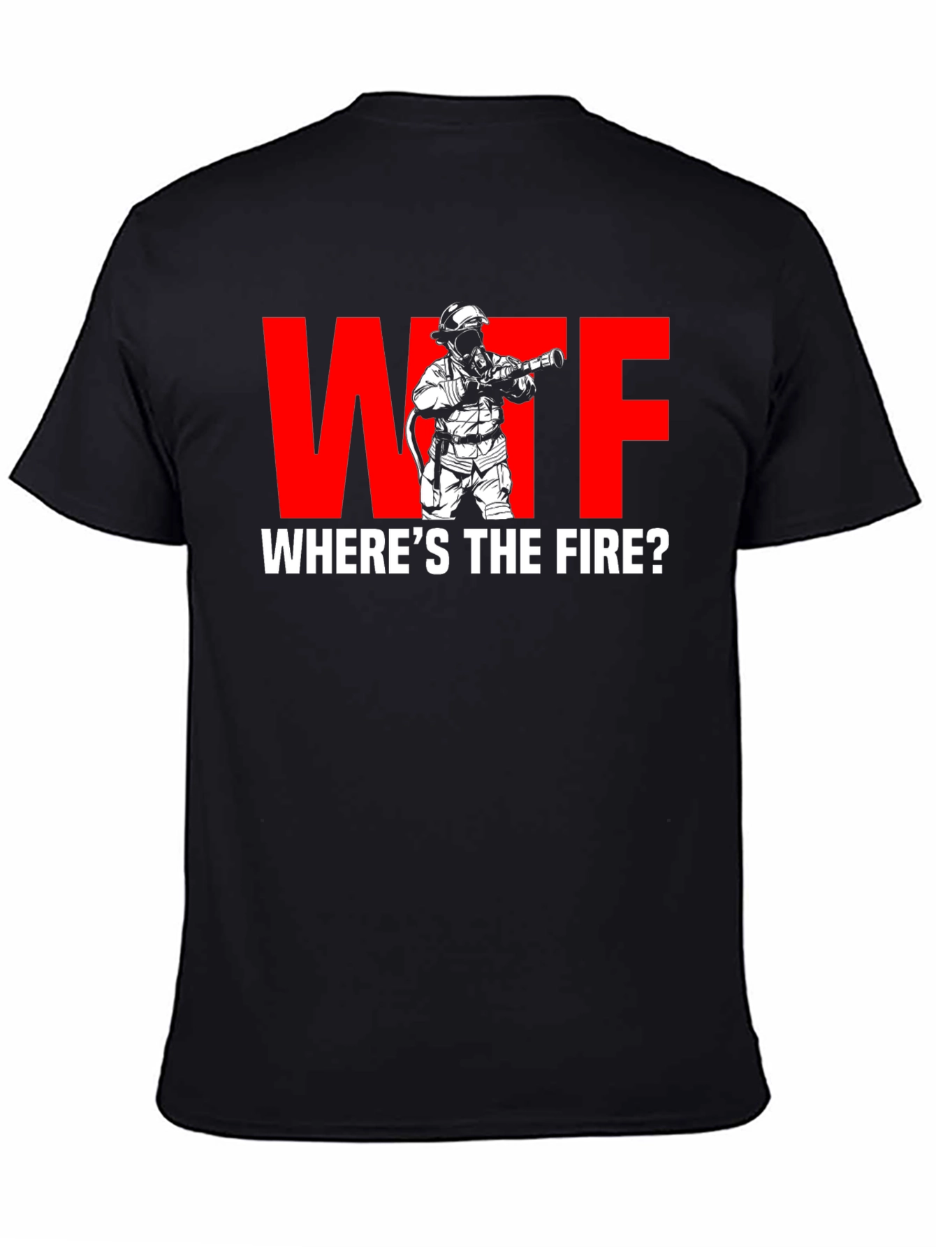 WTF Wheres the Fire? Firefighter Humor T-Shirt