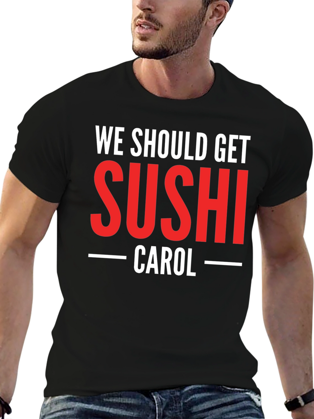 We Should Get Sushi Carol T-Shirt