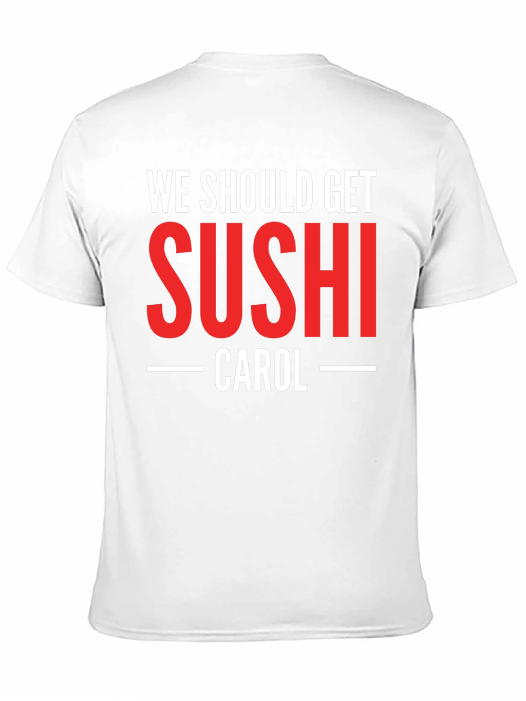 We Should Get Sushi Carol T-Shirt