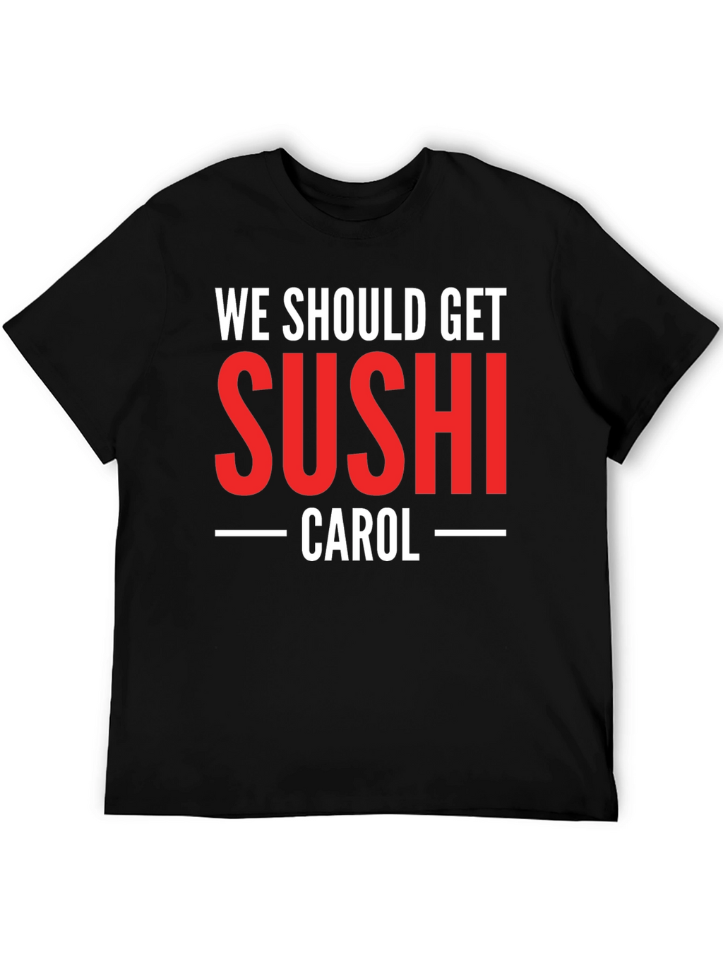 We Should Get Sushi Carol T-Shirt