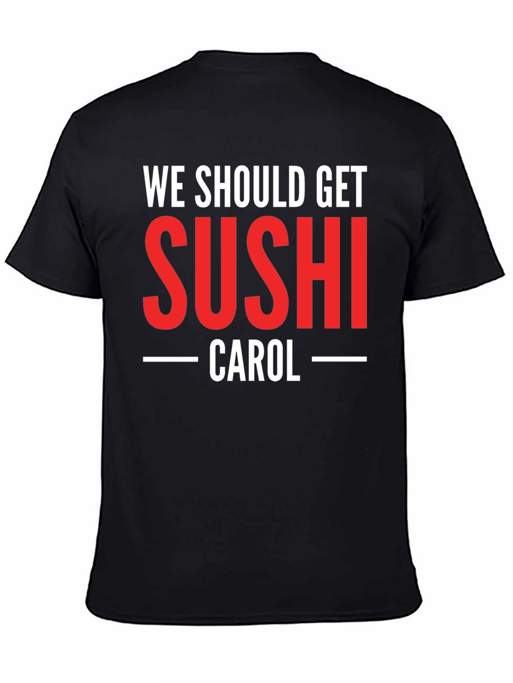 We Should Get Sushi Carol T-Shirt