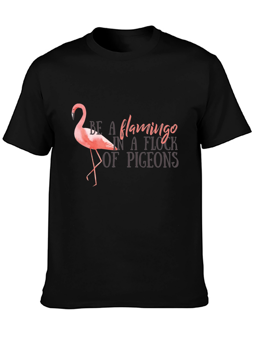 Be a Flamingo T-Shirt
