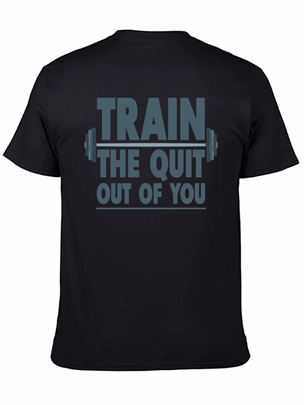 Train The Quit Out Of You Graphic T-Shirt