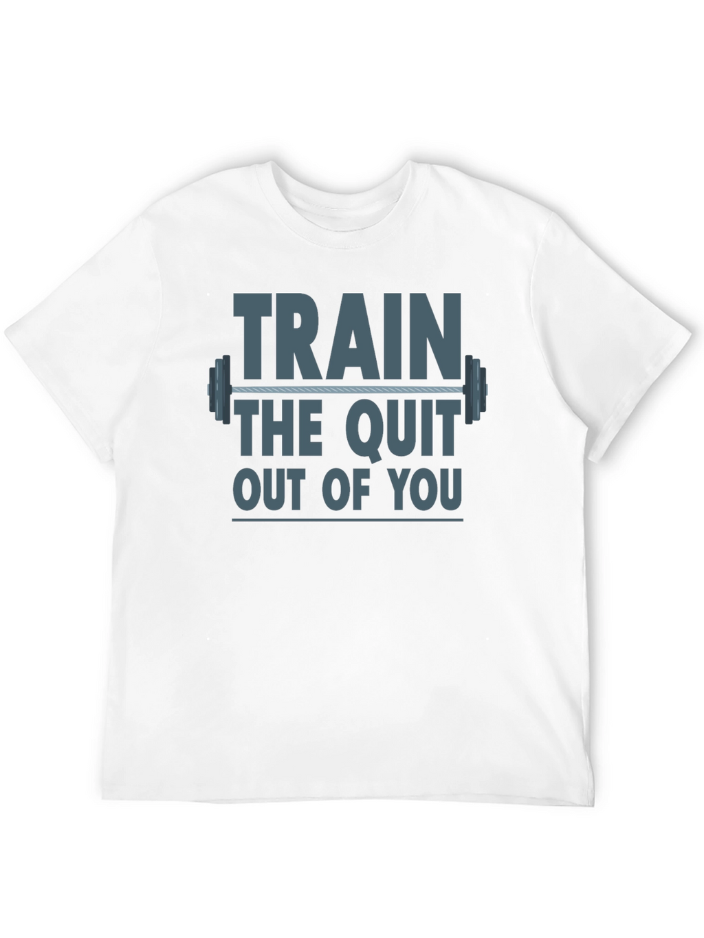 Train The Quit Out Of You Graphic T-Shirt