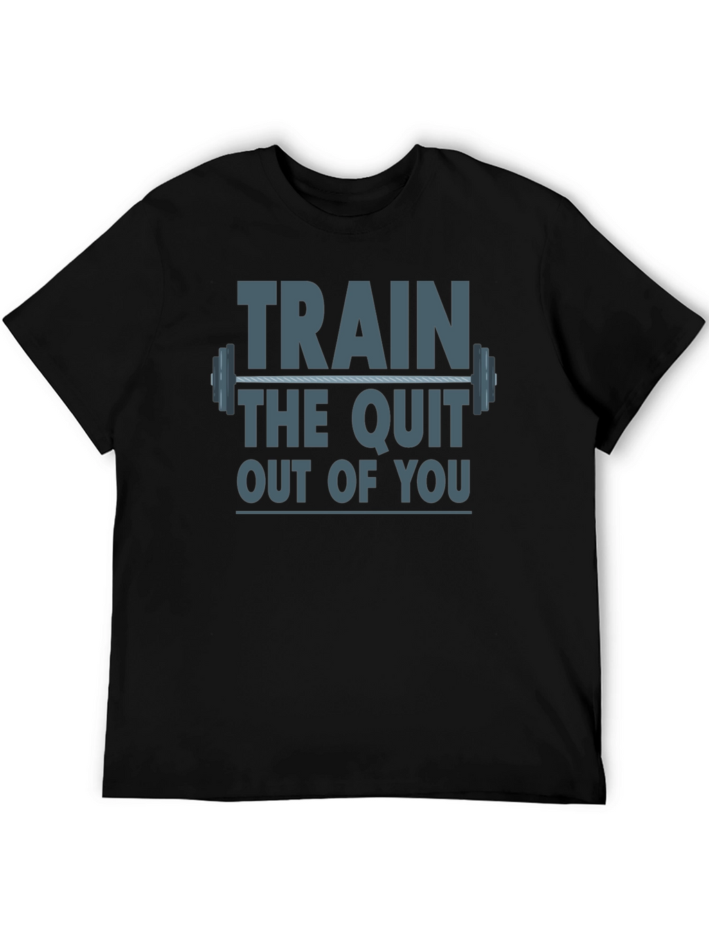 Train The Quit Out Of You Graphic T-Shirt