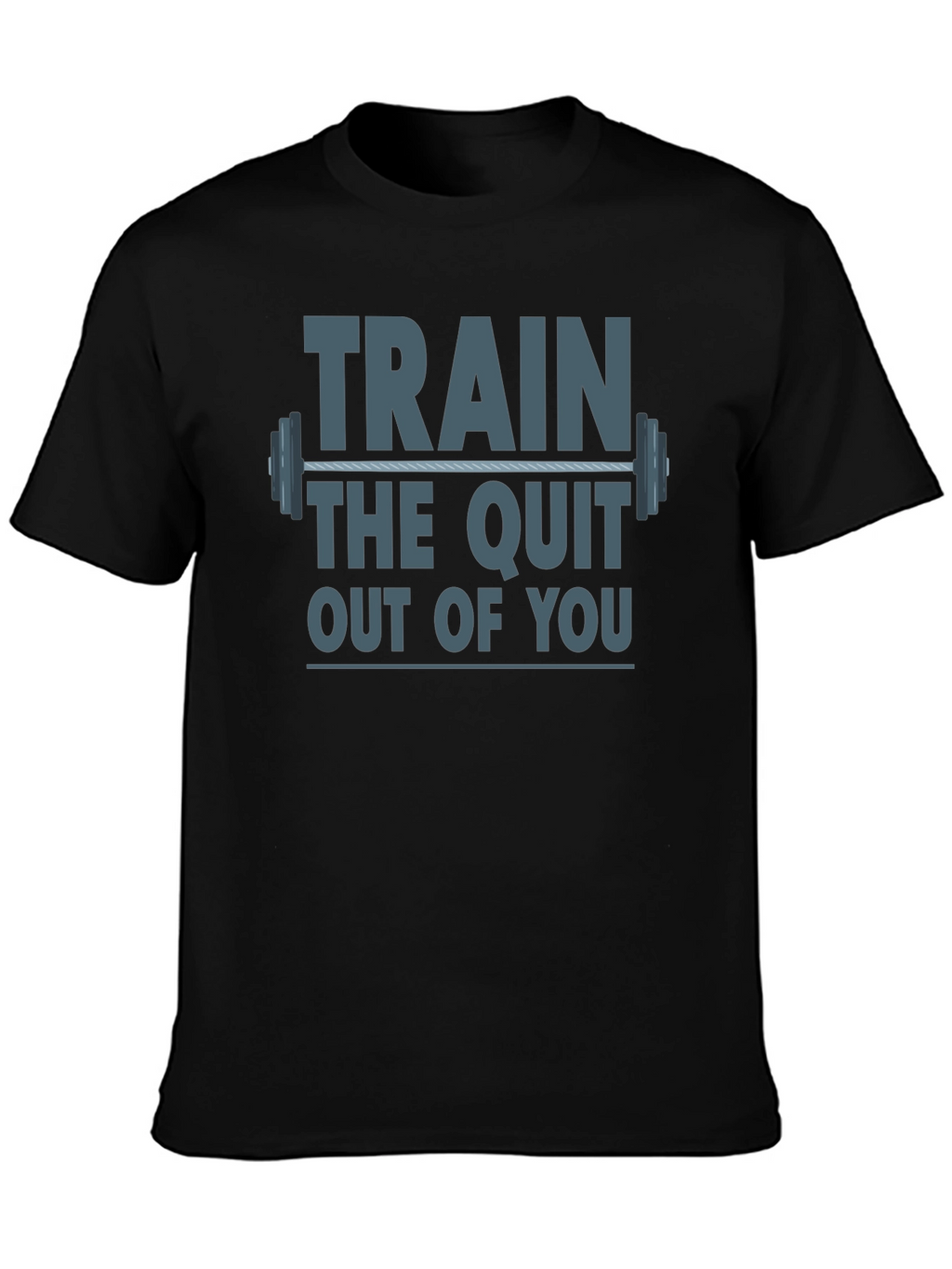 Train The Quit Out Of You Graphic T-Shirt