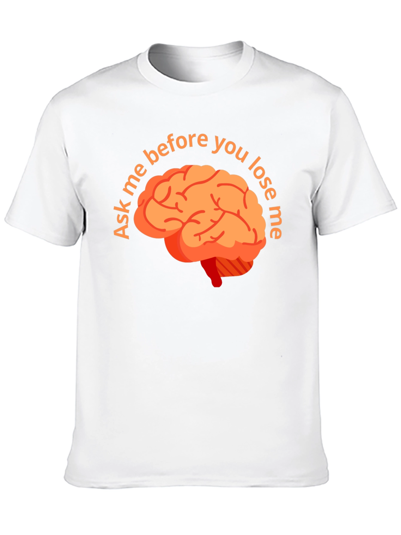 Ask Me Before You Lose Me Brain T-Shirt