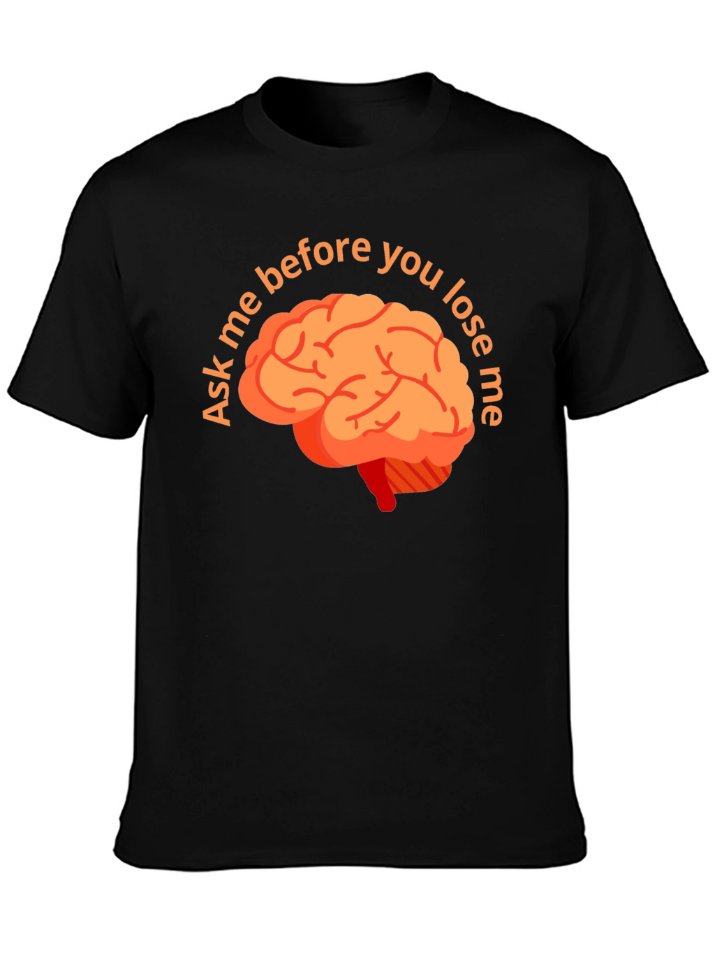 Ask Me Before You Lose Me Brain T-Shirt