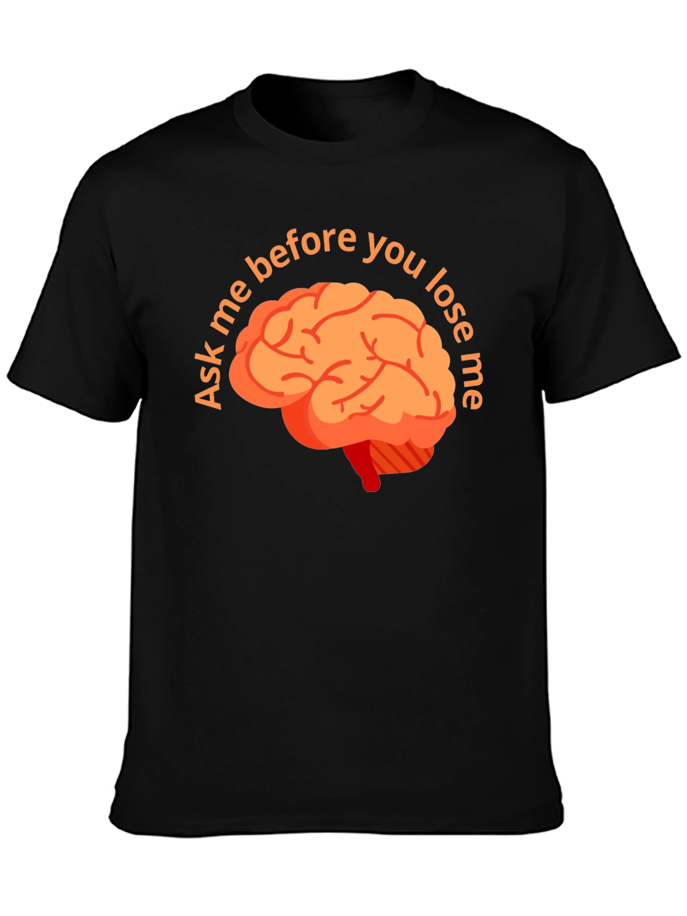 Ask Me Before You Lose Me Brain T-Shirt