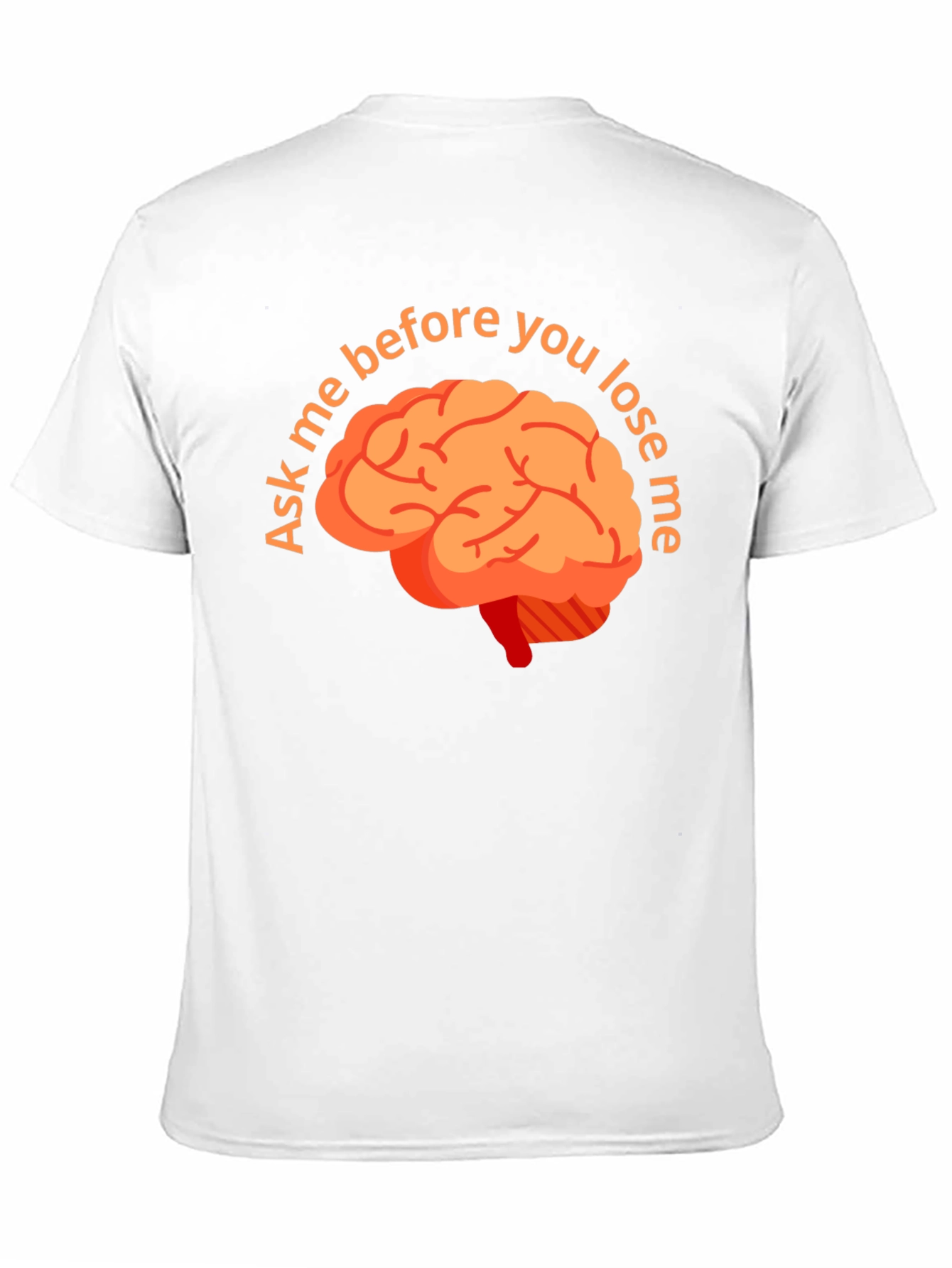 Ask Me Before You Lose Me Brain T-Shirt