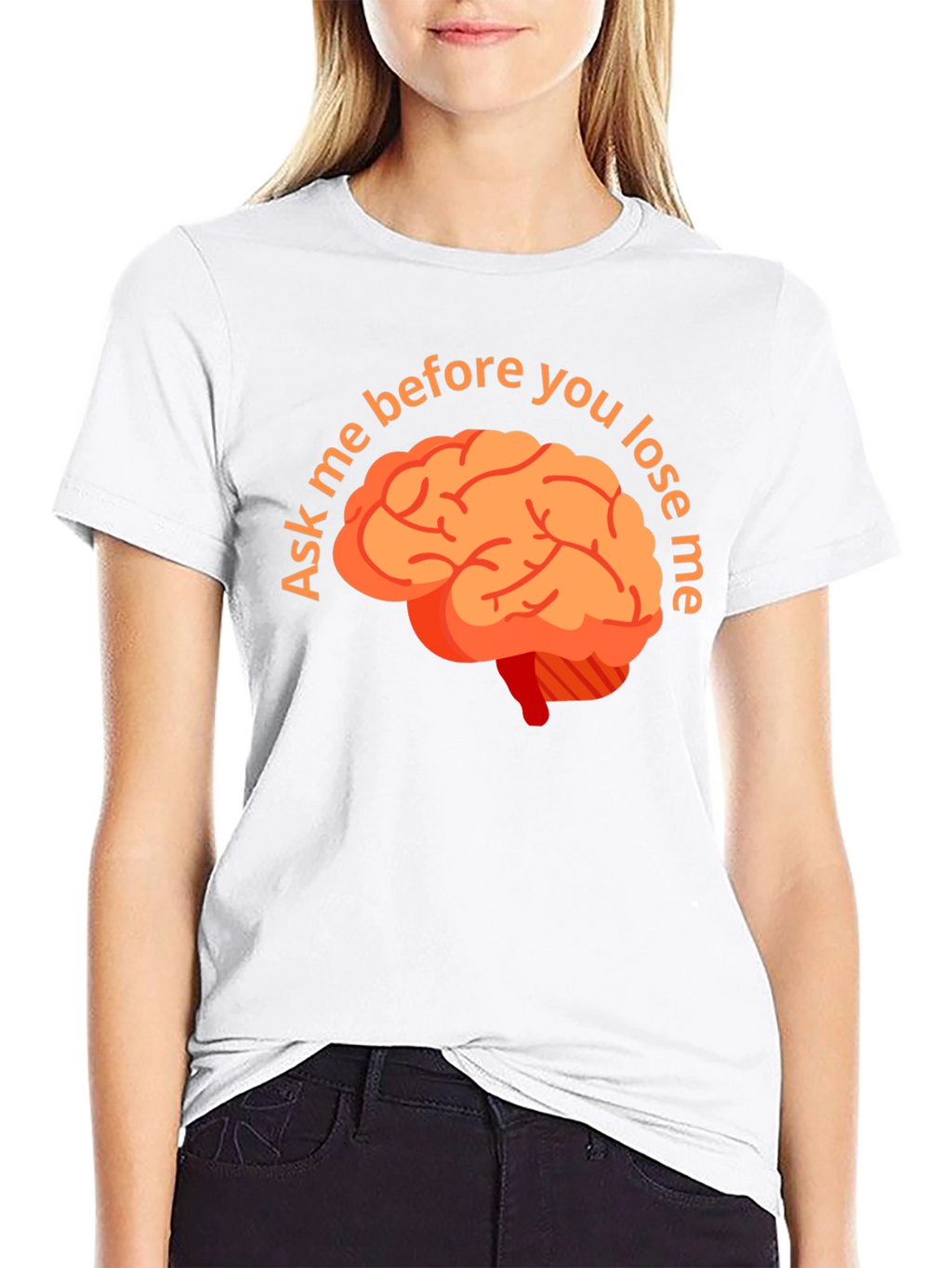 Ask Me Before You Lose Me Brain T-Shirt