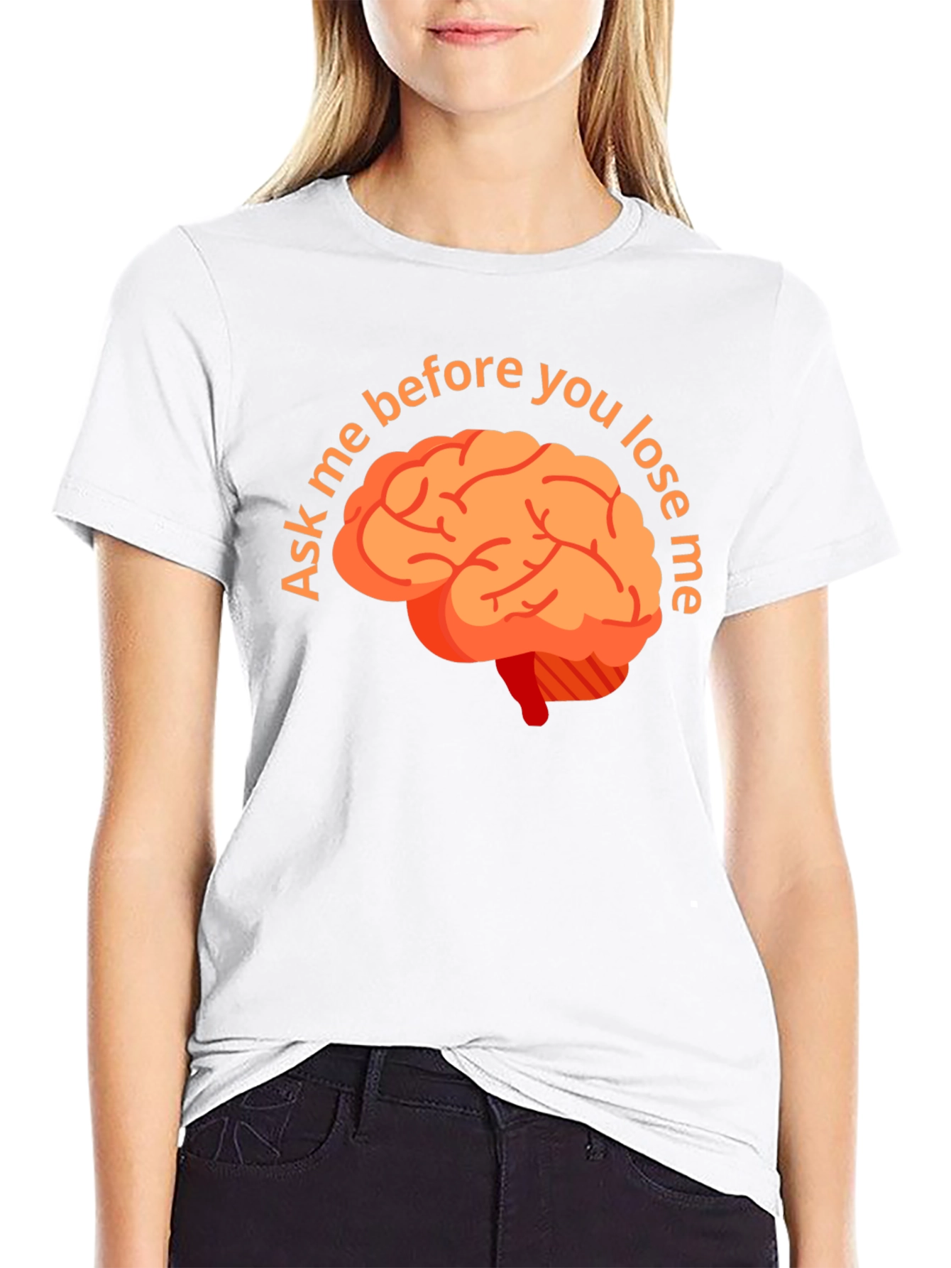 Ask Me Before You Lose Me Brain T-Shirt
