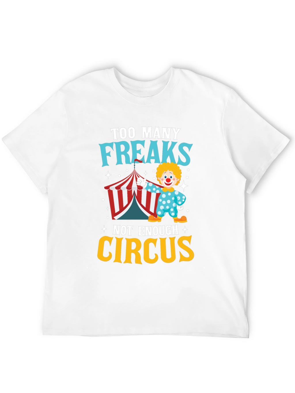 Too Many Freaks Not Enough Circus T-Shirt