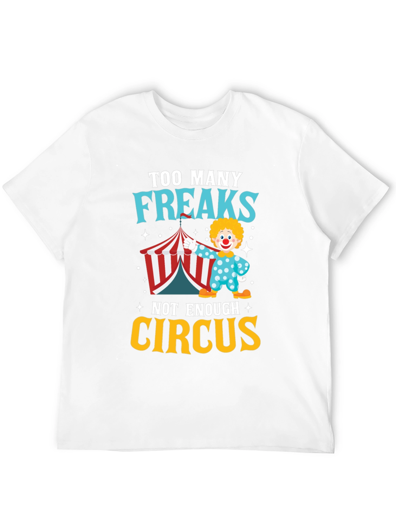 Too Many Freaks Not Enough Circus T-Shirt