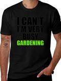 Gardening T-Shirt: I Cant Im Very Busy Gardening