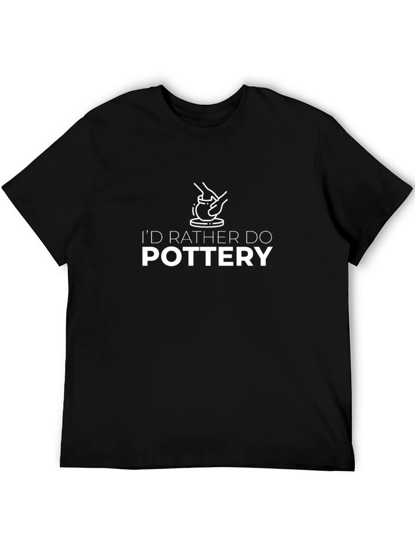 Pottery Lover T-Shirt - Id Rather Do Pottery