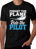 Forget the Plane Ride the Pilot T-Shirt