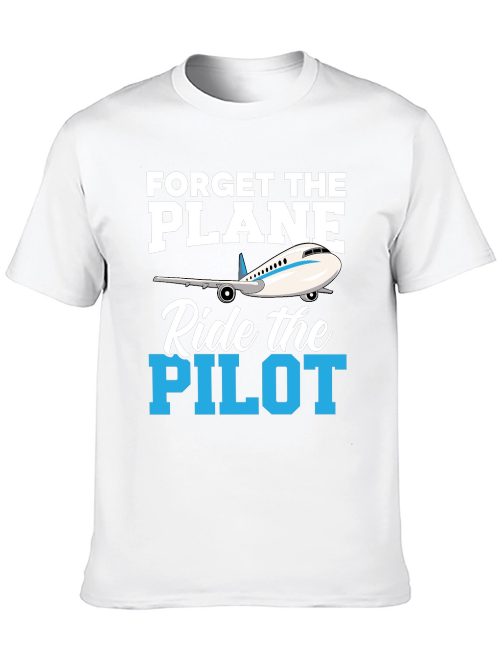 Forget the Plane Ride the Pilot T-Shirt