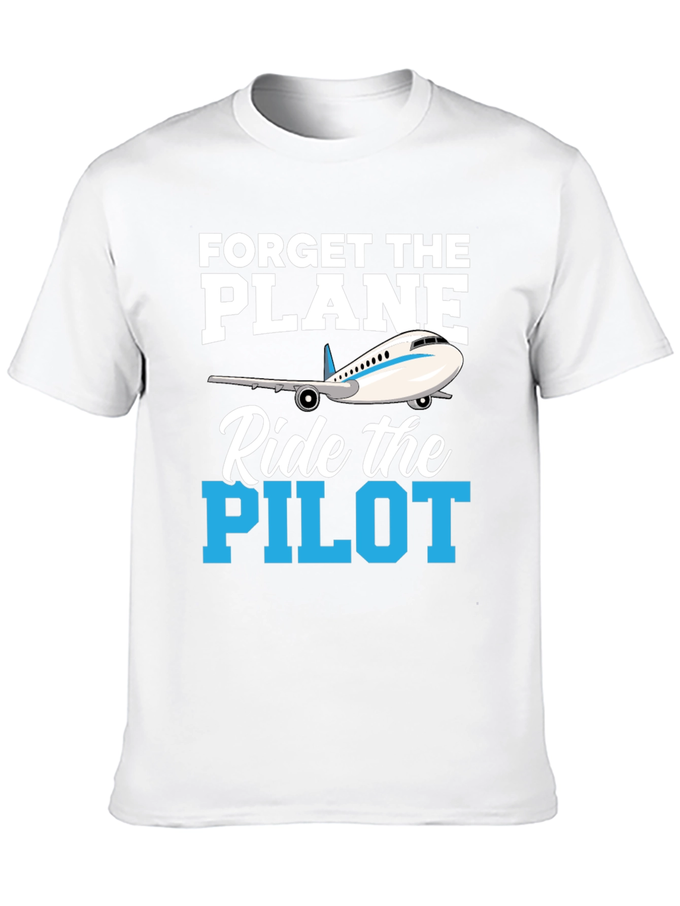 Forget the Plane Ride the Pilot T-Shirt