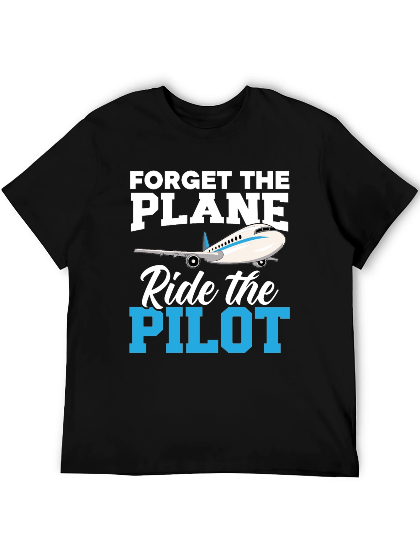 Forget the Plane Ride the Pilot T-Shirt