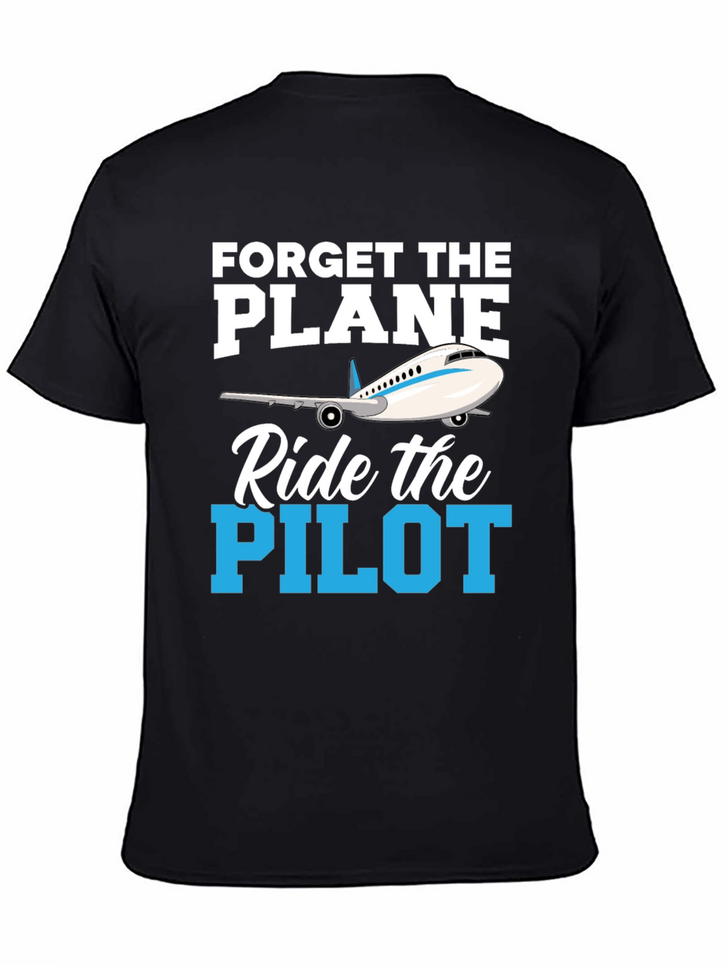 Forget the Plane Ride the Pilot T-Shirt