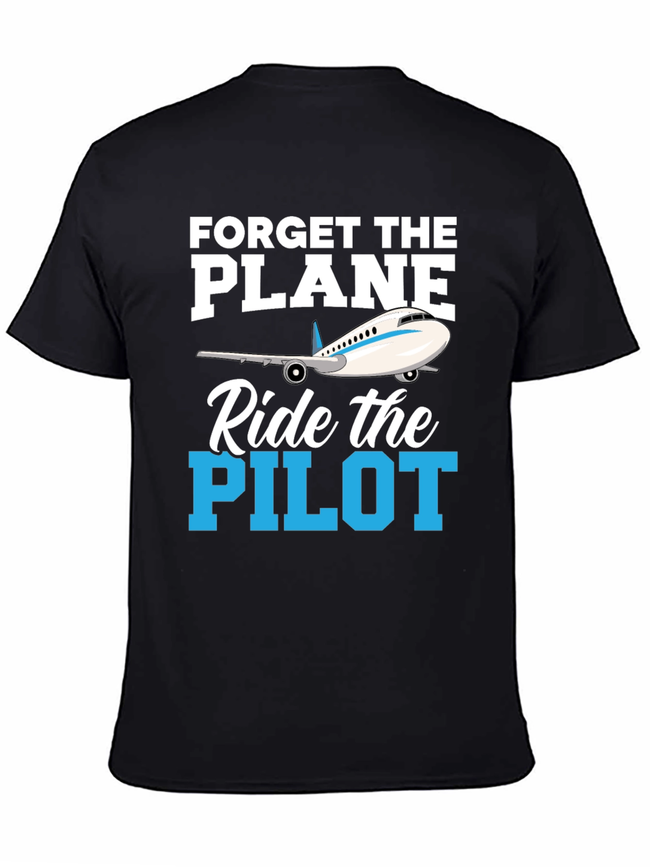 Forget the Plane Ride the Pilot T-Shirt