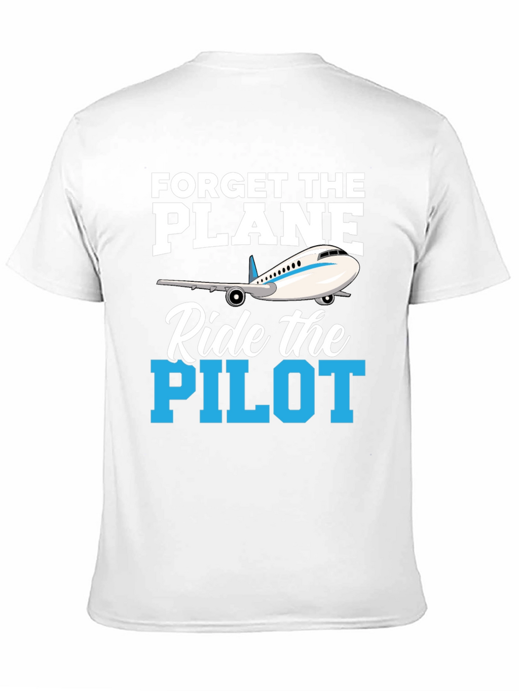 Forget the Plane Ride the Pilot T-Shirt