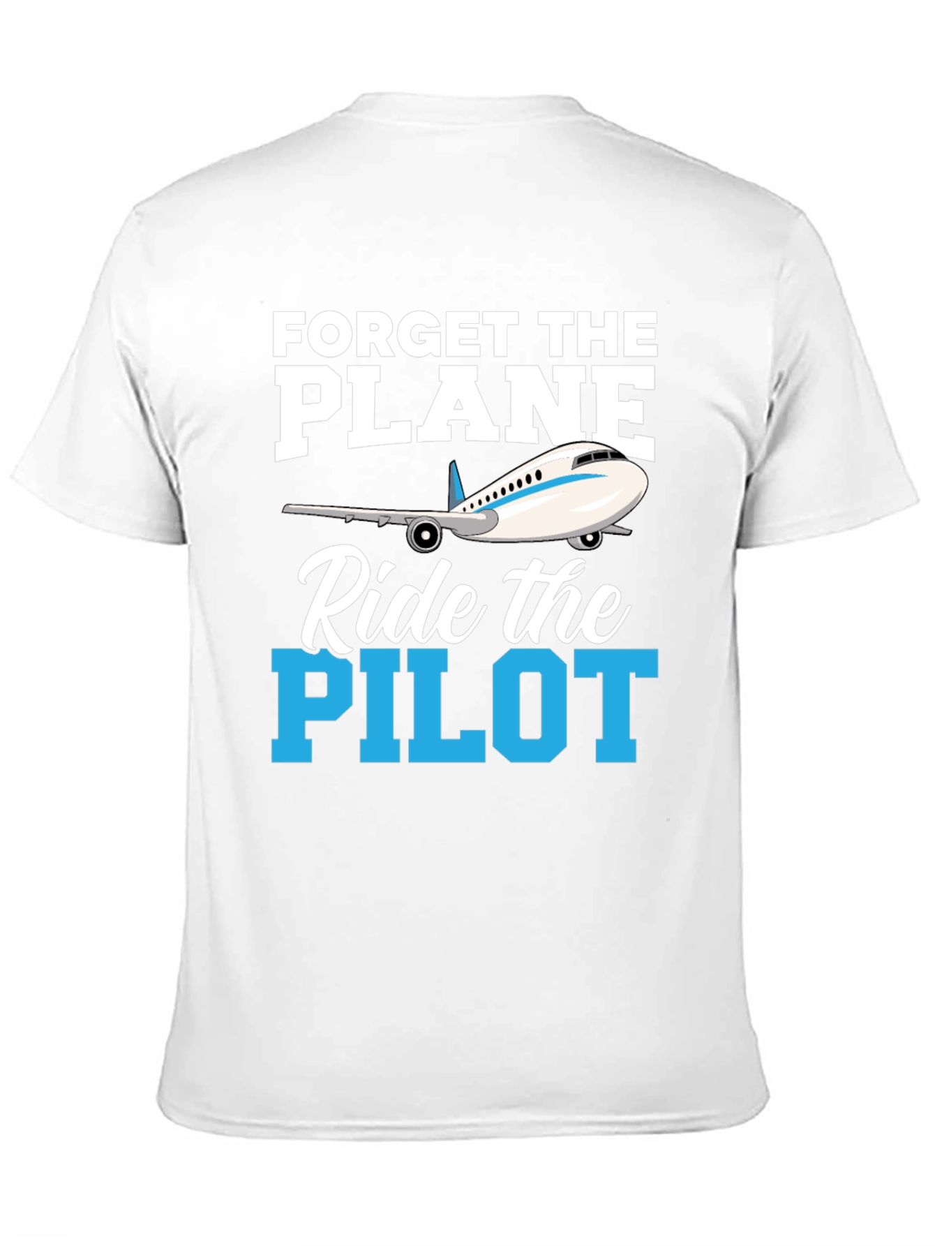 Forget the Plane Ride the Pilot T-Shirt