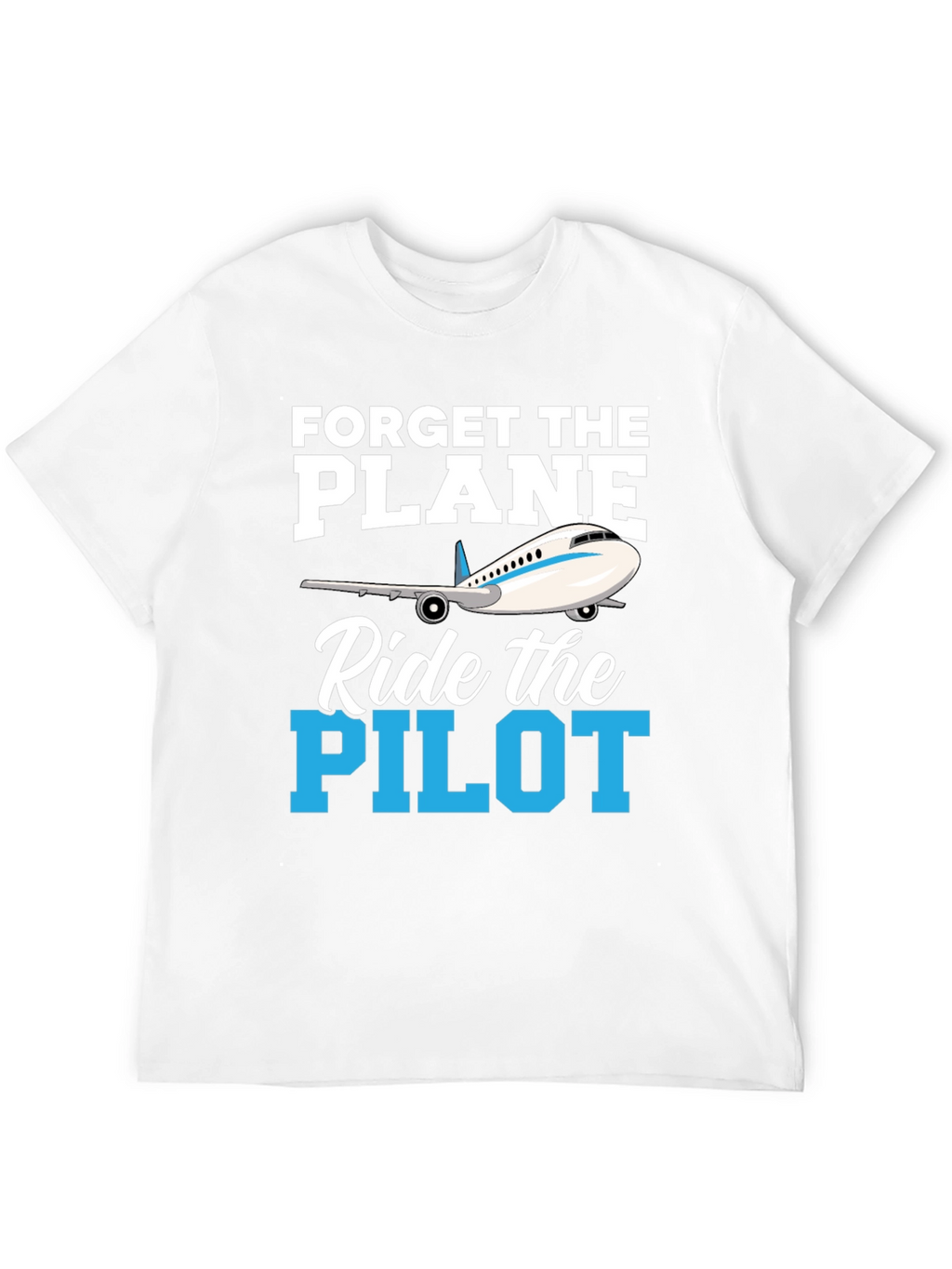 Forget the Plane Ride the Pilot T-Shirt