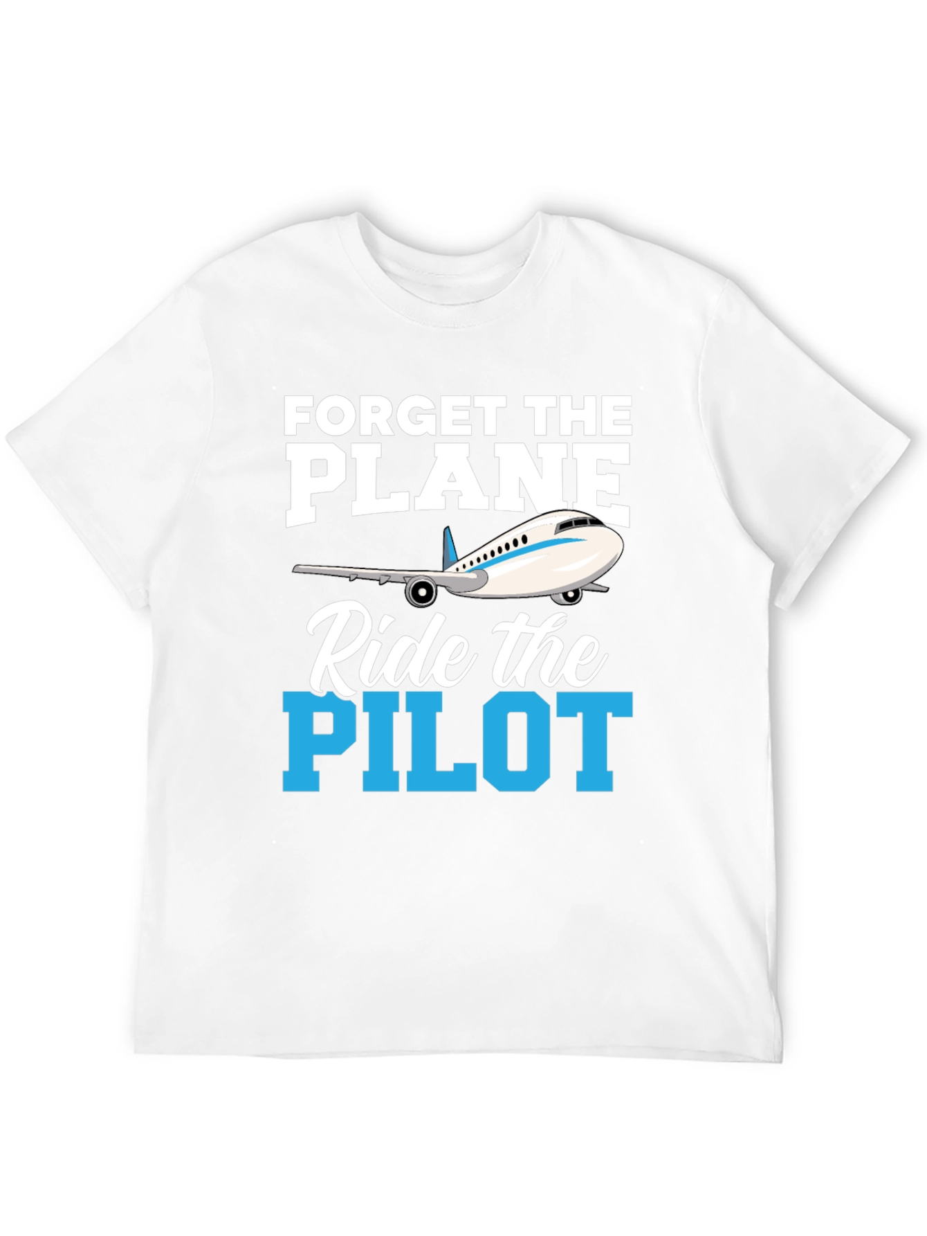 Forget the Plane Ride the Pilot T-Shirt