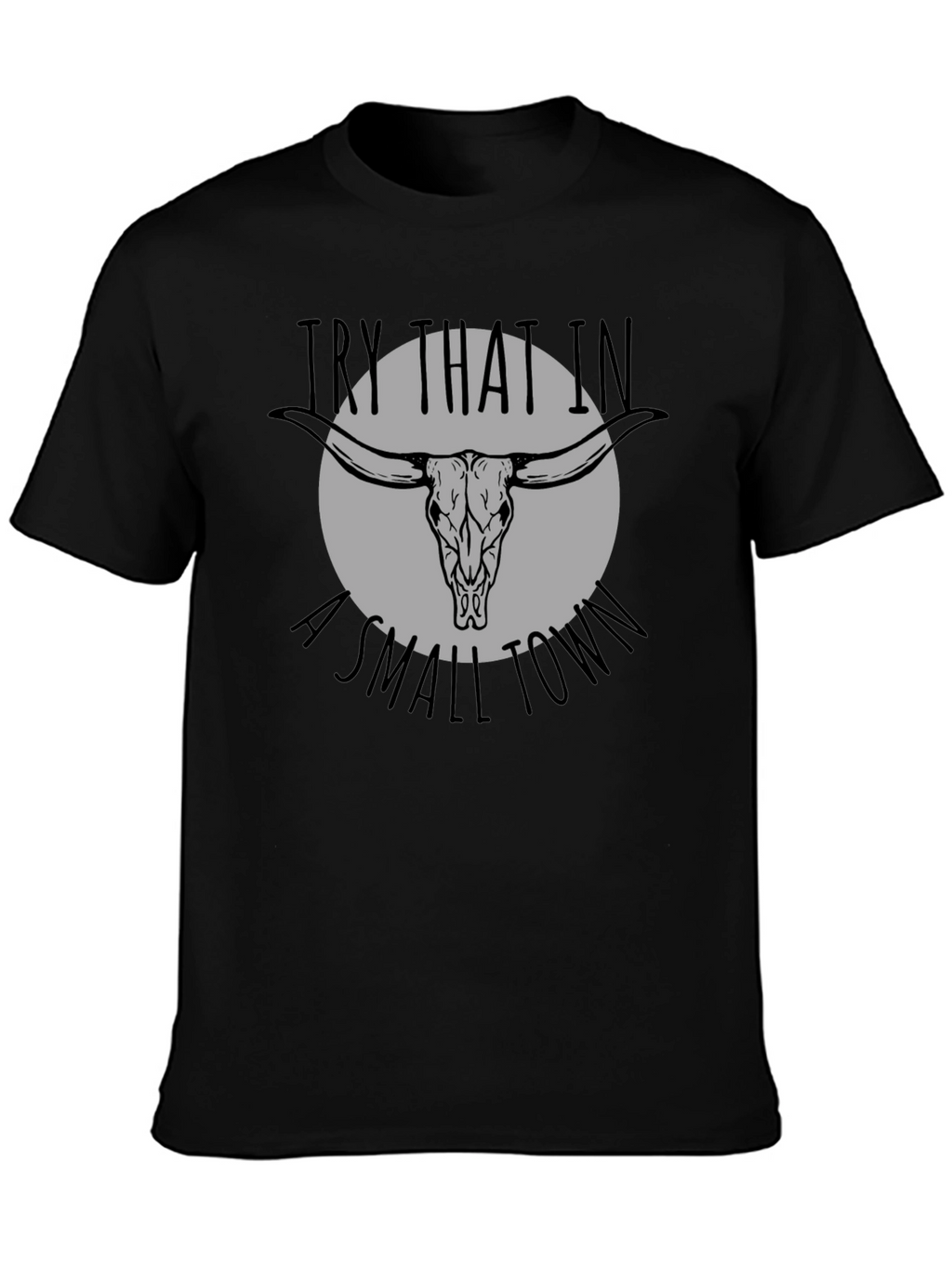 Try That In A Small Town Graphic Tee