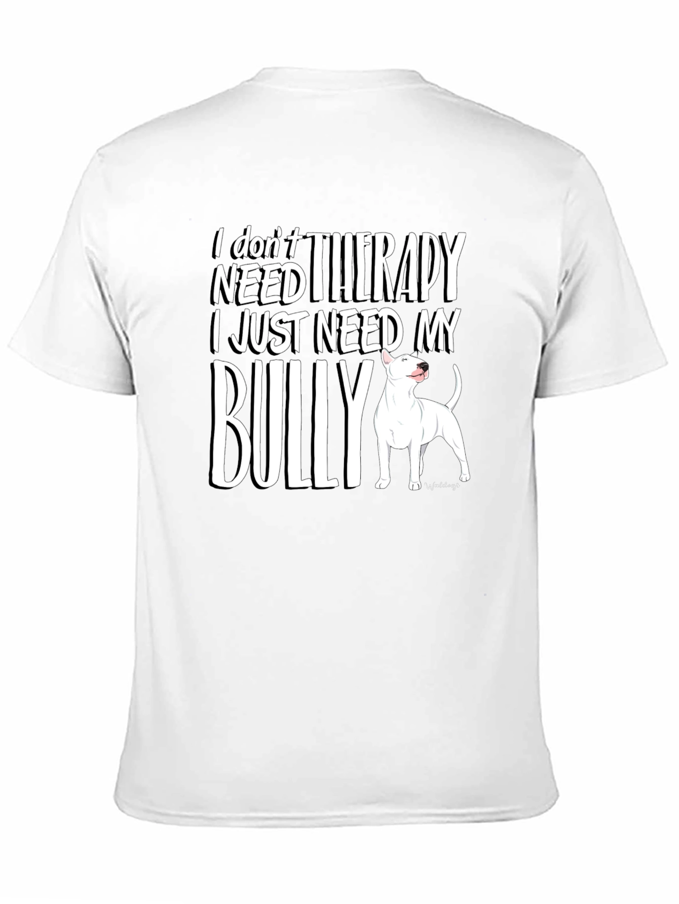 I Dont Need Therapy Bully Dog T-Shirt