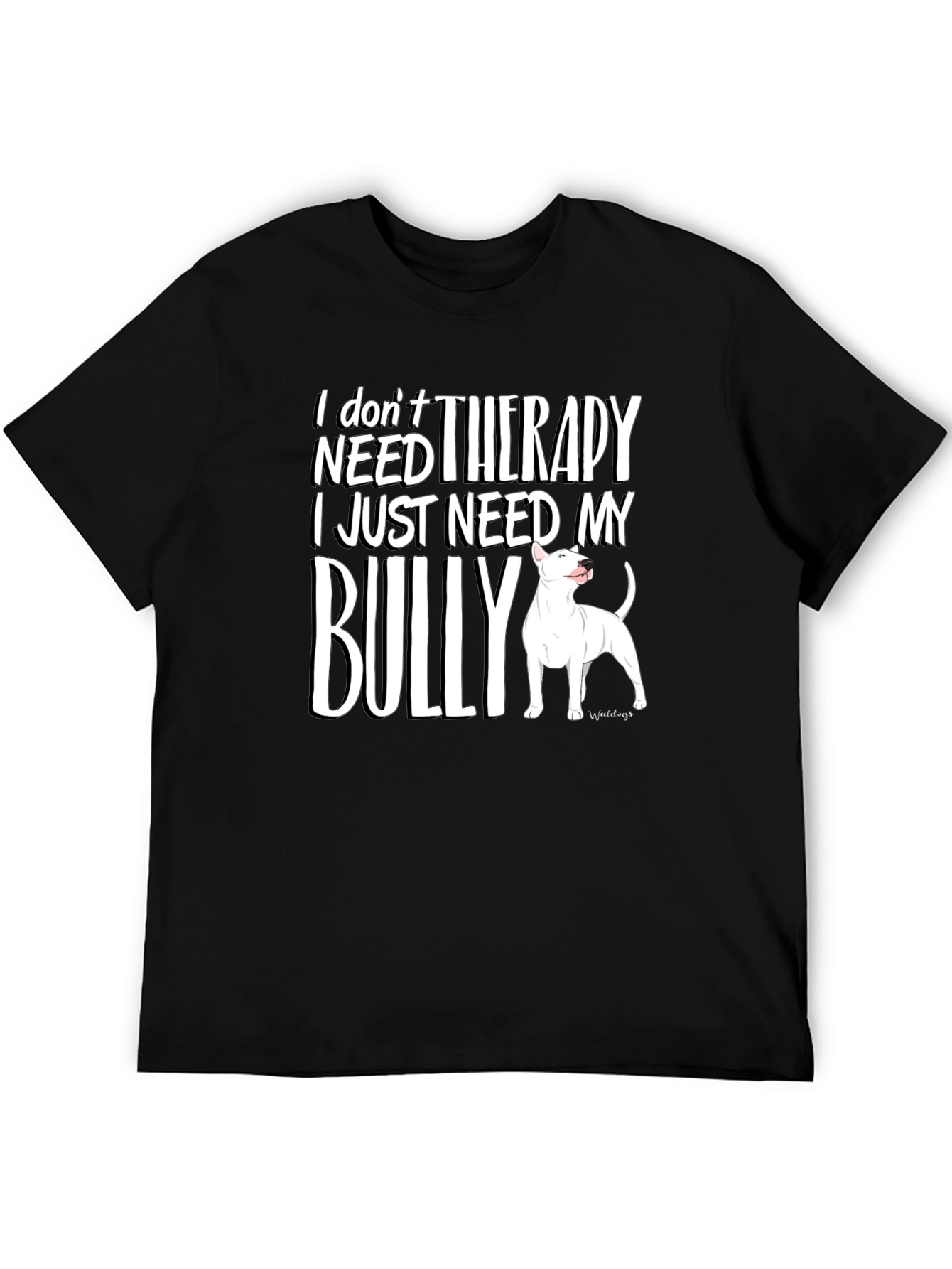 I Dont Need Therapy Bully Dog T-Shirt