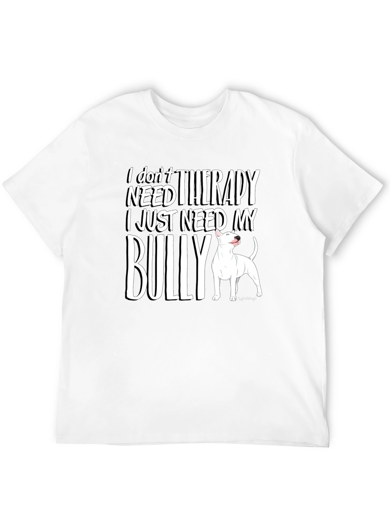 I Dont Need Therapy Bully Dog T-Shirt
