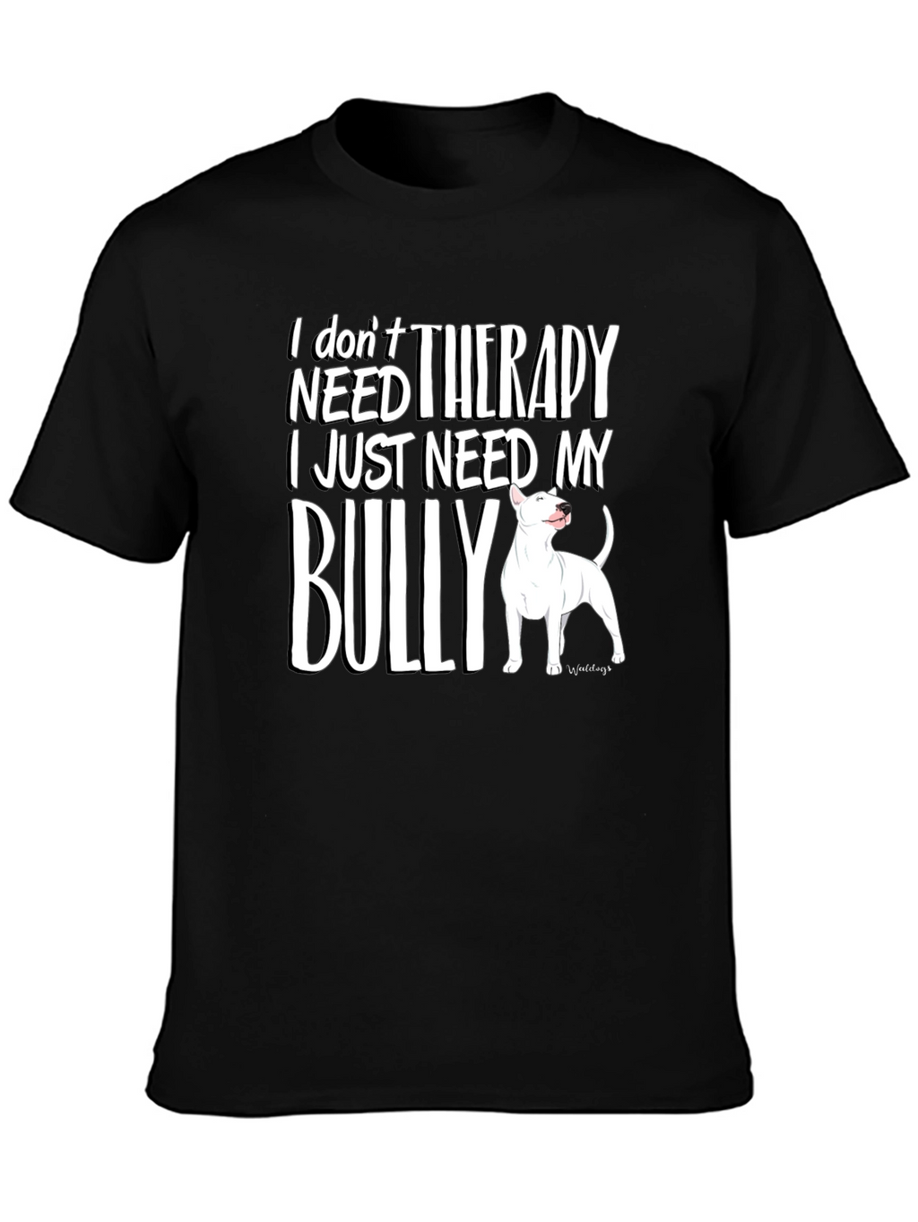 I Dont Need Therapy Bully Dog T-Shirt