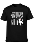 I Dont Need Therapy Bully Dog T-Shirt