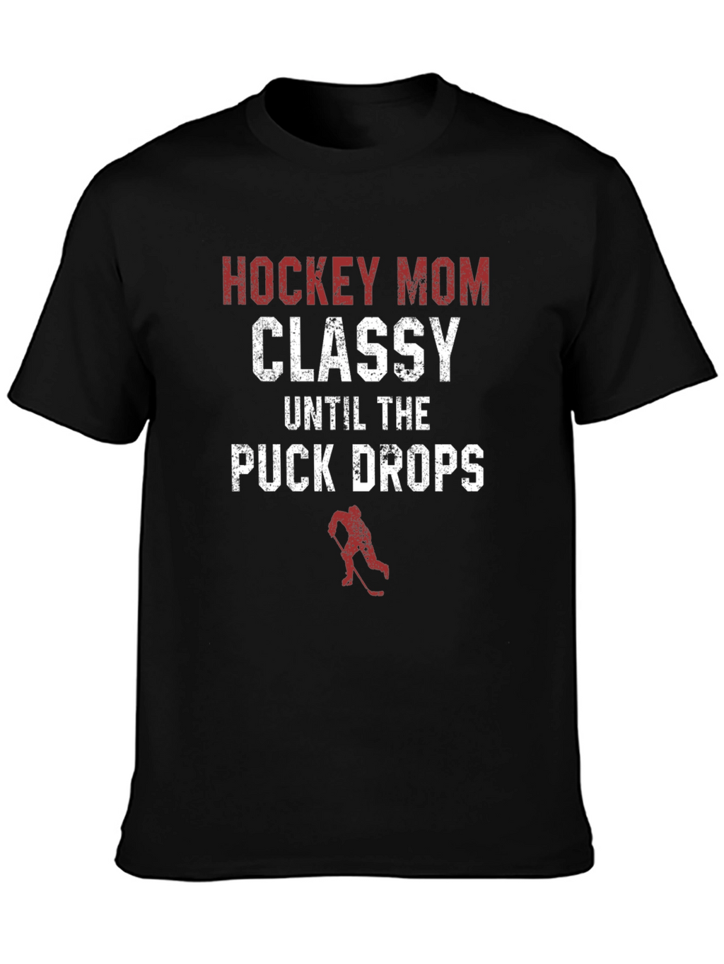 Hockey Mom T-Shirt - Classy Until The Puck Drops