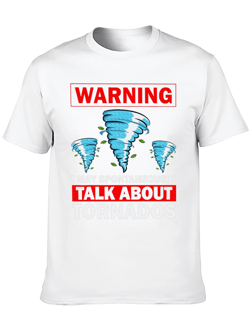Warning: I May Spontaneously Talk About Tornadoes T-Shirt