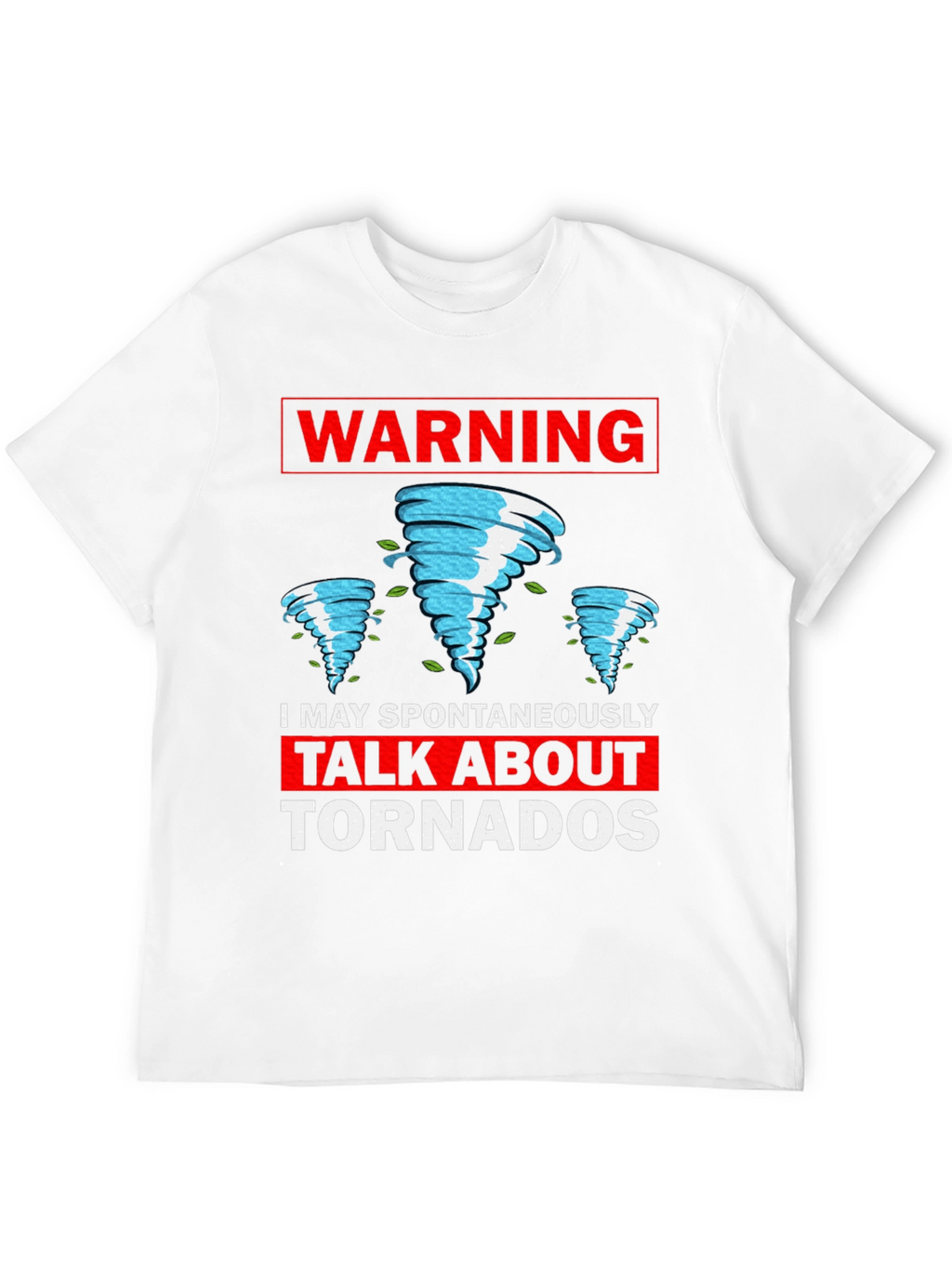 Warning: I May Spontaneously Talk About Tornadoes T-Shirt