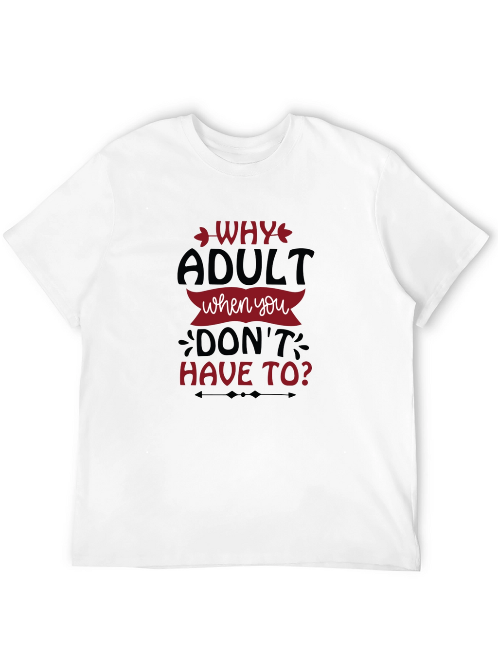 Why Adult Funny Slogan Graphic Tee