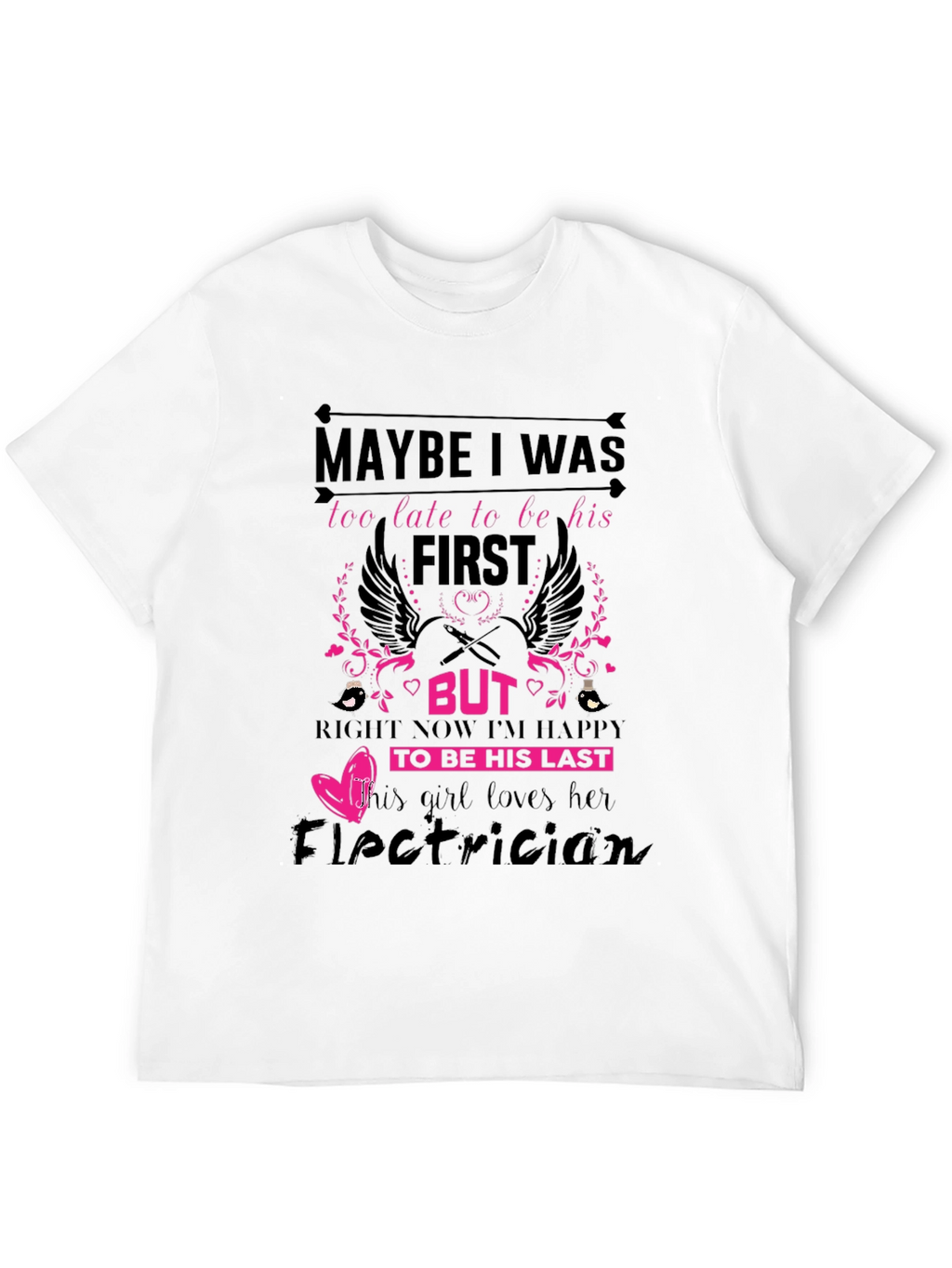 Electricians Girl T-Shirt: Maybe I Was Too Late
