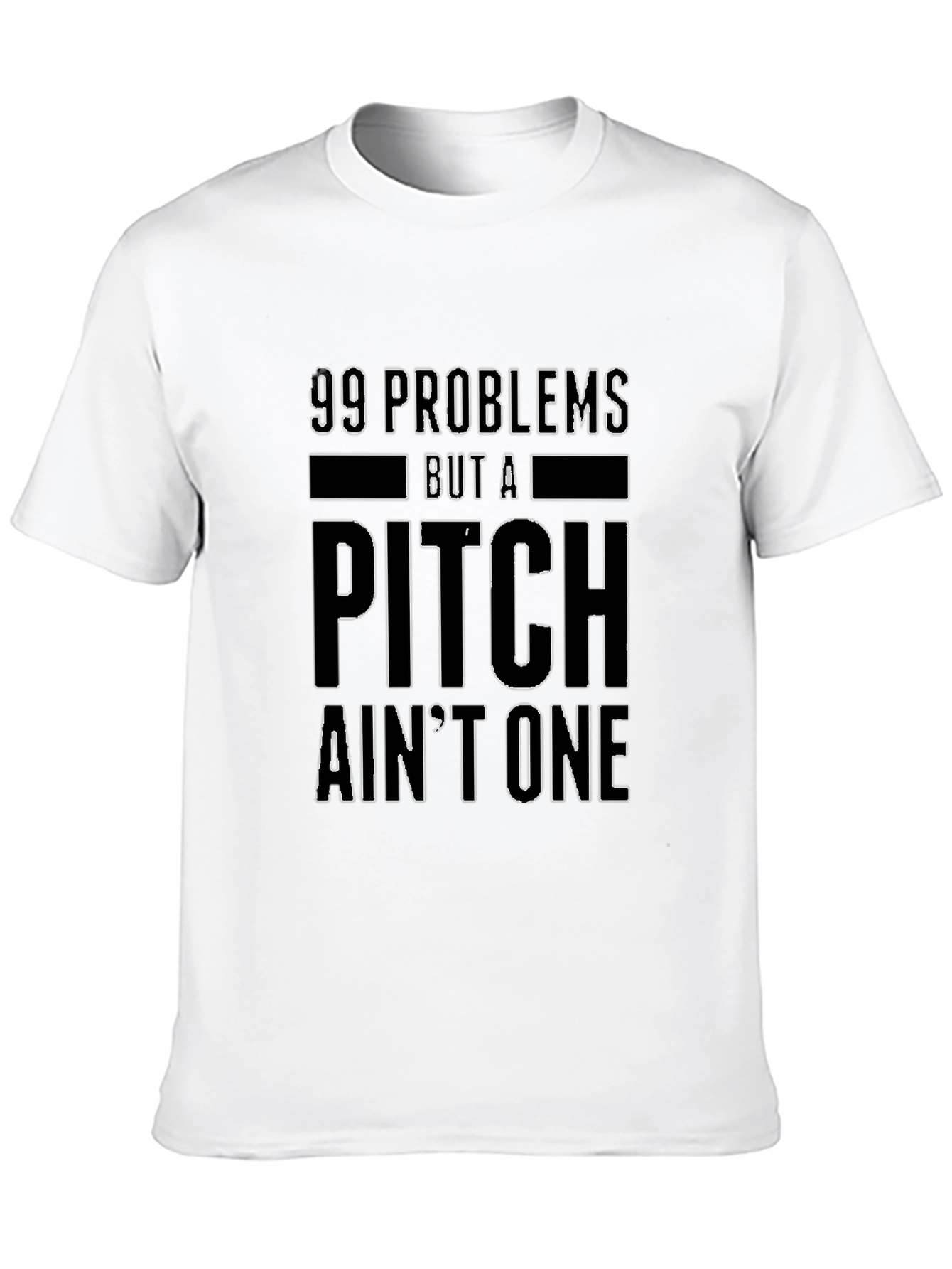 99 Problems But a Pitch Aint One T-Shirt