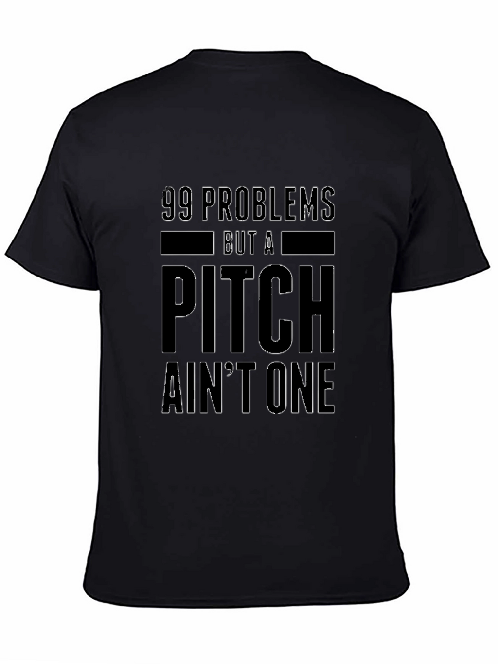 99 Problems But a Pitch Aint One T-Shirt