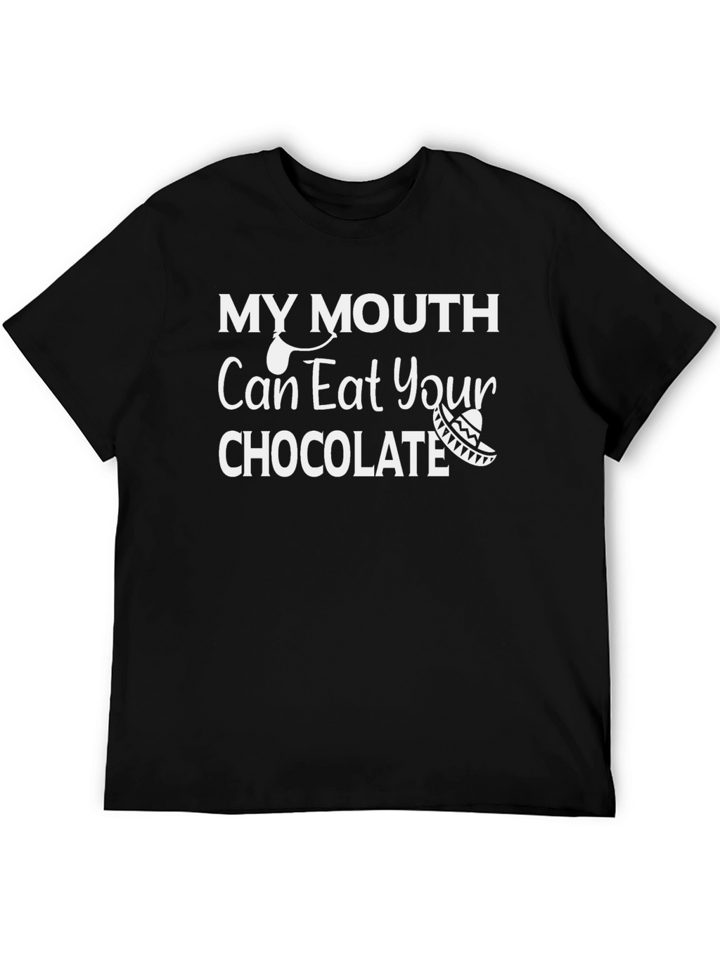 My Mouth Can Eat Your Chocolate T-Shirt